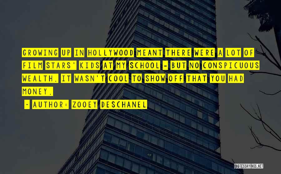 Zooey Deschanel Quotes: Growing Up In Hollywood Meant There Were A Lot Of Film Stars' Kids At My School - But No Conspicuous
