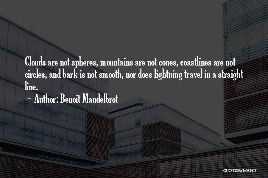 Benoit Mandelbrot Quotes: Clouds Are Not Spheres, Mountains Are Not Cones, Coastlines Are Not Circles, And Bark Is Not Smooth, Nor Does Lightning