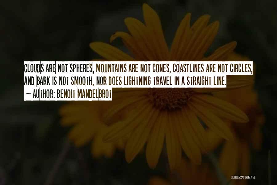 Benoit Mandelbrot Quotes: Clouds Are Not Spheres, Mountains Are Not Cones, Coastlines Are Not Circles, And Bark Is Not Smooth, Nor Does Lightning