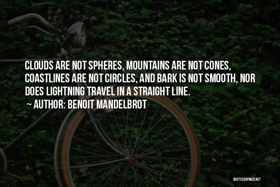 Benoit Mandelbrot Quotes: Clouds Are Not Spheres, Mountains Are Not Cones, Coastlines Are Not Circles, And Bark Is Not Smooth, Nor Does Lightning