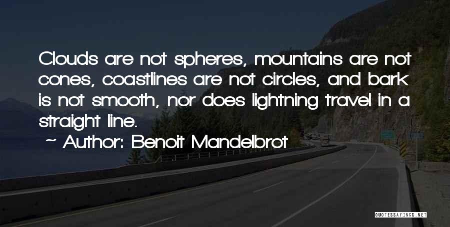 Benoit Mandelbrot Quotes: Clouds Are Not Spheres, Mountains Are Not Cones, Coastlines Are Not Circles, And Bark Is Not Smooth, Nor Does Lightning