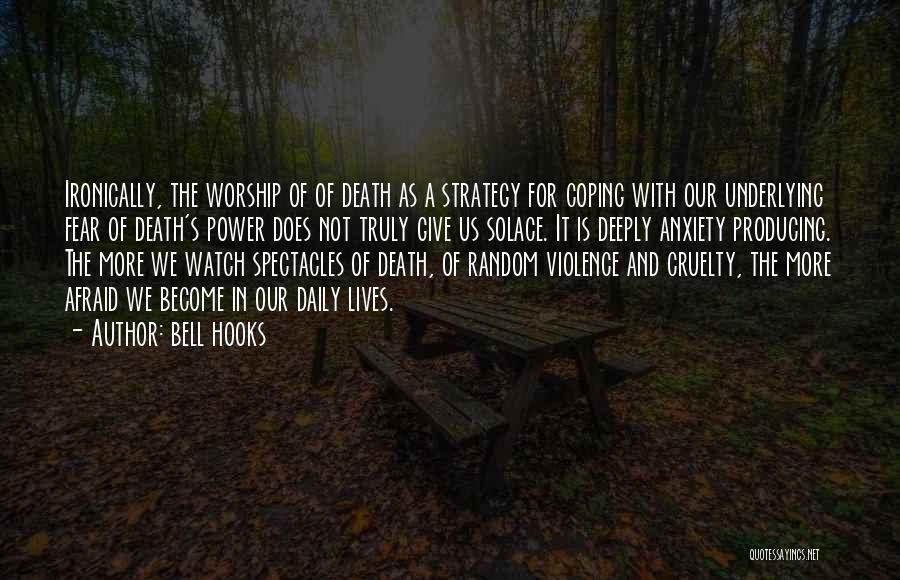 Bell Hooks Quotes: Ironically, The Worship Of Of Death As A Strategy For Coping With Our Underlying Fear Of Death's Power Does Not