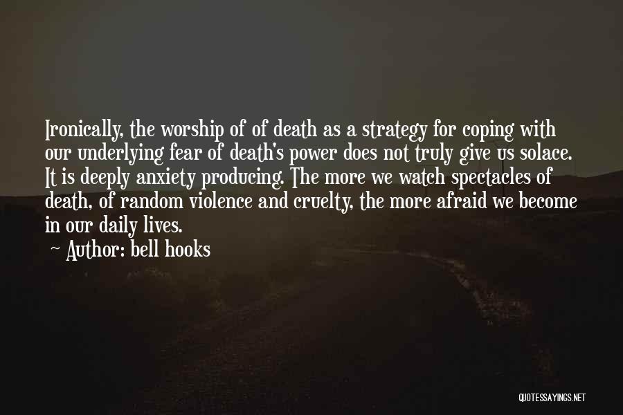 Bell Hooks Quotes: Ironically, The Worship Of Of Death As A Strategy For Coping With Our Underlying Fear Of Death's Power Does Not