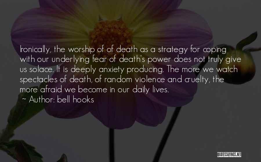 Bell Hooks Quotes: Ironically, The Worship Of Of Death As A Strategy For Coping With Our Underlying Fear Of Death's Power Does Not