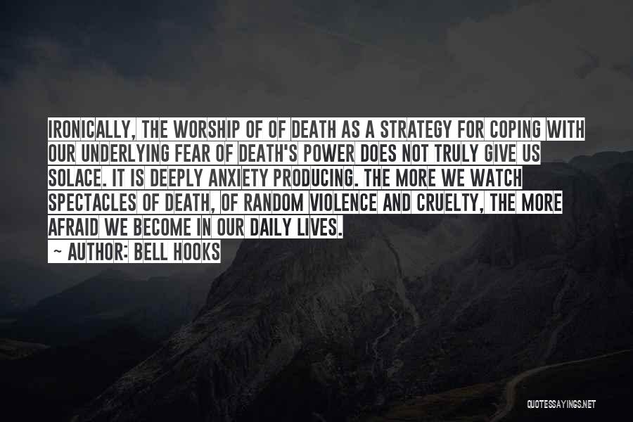 Bell Hooks Quotes: Ironically, The Worship Of Of Death As A Strategy For Coping With Our Underlying Fear Of Death's Power Does Not