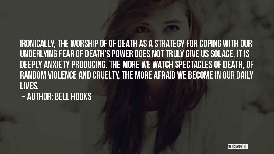 Bell Hooks Quotes: Ironically, The Worship Of Of Death As A Strategy For Coping With Our Underlying Fear Of Death's Power Does Not