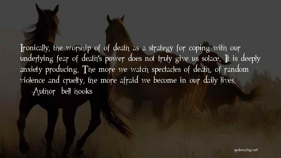 Bell Hooks Quotes: Ironically, The Worship Of Of Death As A Strategy For Coping With Our Underlying Fear Of Death's Power Does Not