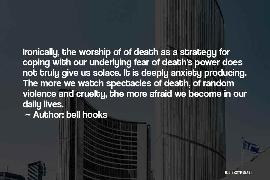 Bell Hooks Quotes: Ironically, The Worship Of Of Death As A Strategy For Coping With Our Underlying Fear Of Death's Power Does Not