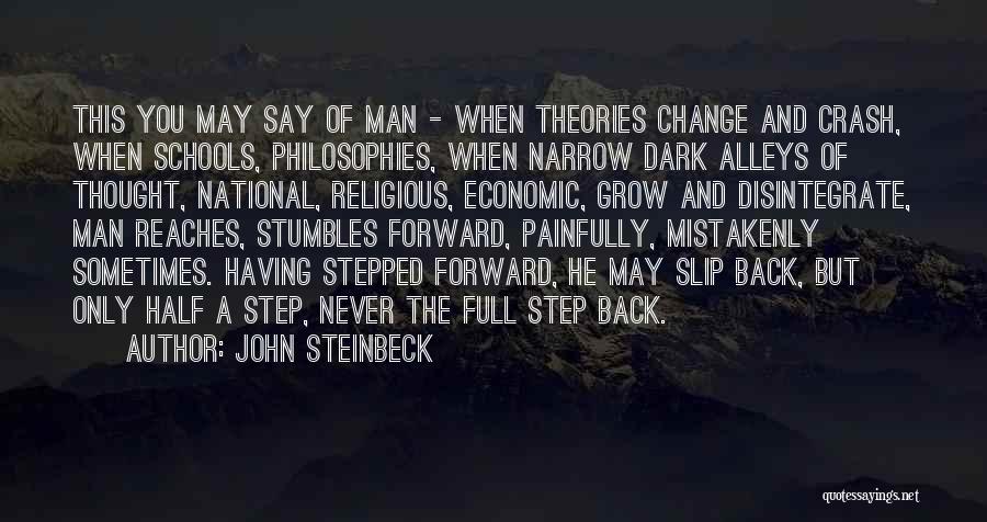 John Steinbeck Quotes: This You May Say Of Man - When Theories Change And Crash, When Schools, Philosophies, When Narrow Dark Alleys Of