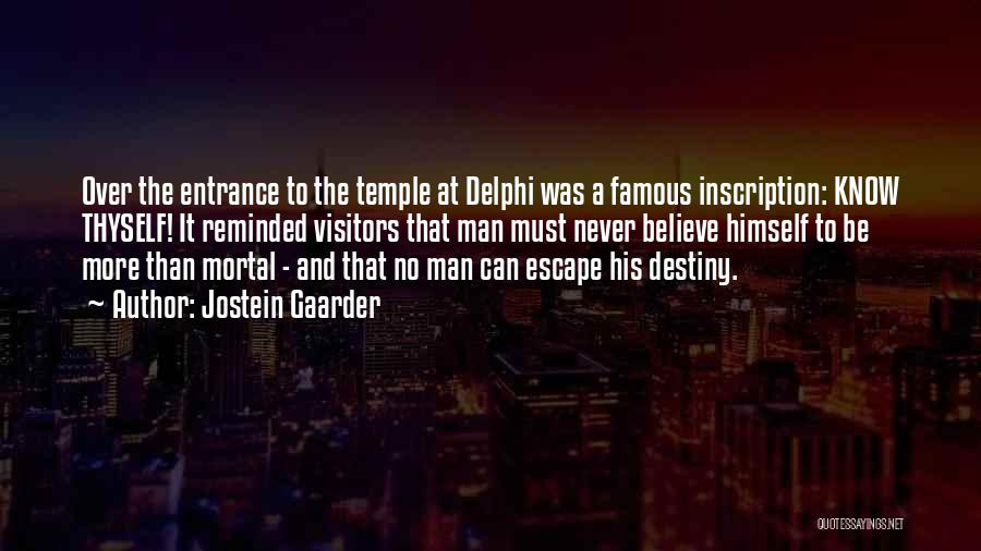 Jostein Gaarder Quotes: Over The Entrance To The Temple At Delphi Was A Famous Inscription: Know Thyself! It Reminded Visitors That Man Must