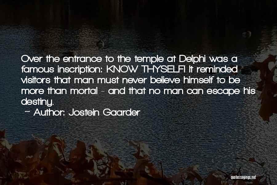 Jostein Gaarder Quotes: Over The Entrance To The Temple At Delphi Was A Famous Inscription: Know Thyself! It Reminded Visitors That Man Must