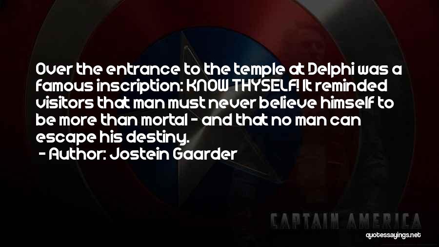 Jostein Gaarder Quotes: Over The Entrance To The Temple At Delphi Was A Famous Inscription: Know Thyself! It Reminded Visitors That Man Must