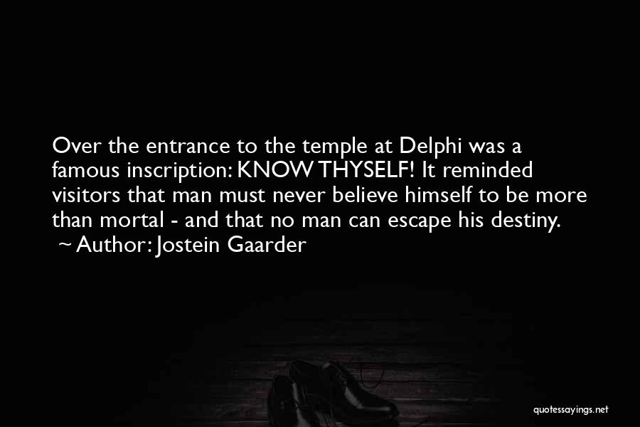 Jostein Gaarder Quotes: Over The Entrance To The Temple At Delphi Was A Famous Inscription: Know Thyself! It Reminded Visitors That Man Must