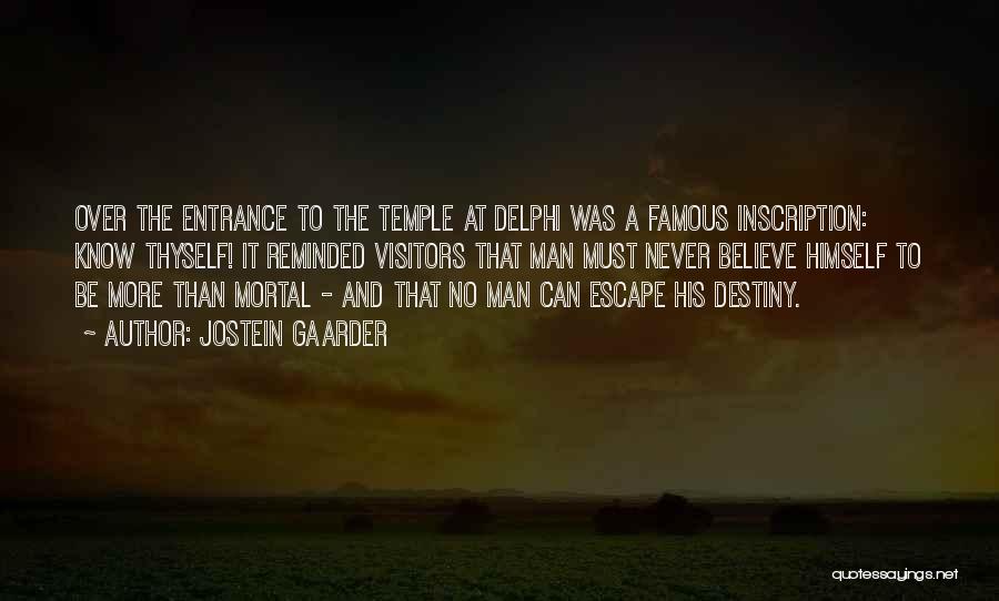 Jostein Gaarder Quotes: Over The Entrance To The Temple At Delphi Was A Famous Inscription: Know Thyself! It Reminded Visitors That Man Must