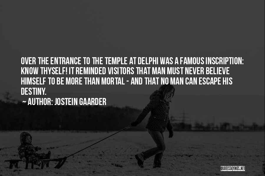 Jostein Gaarder Quotes: Over The Entrance To The Temple At Delphi Was A Famous Inscription: Know Thyself! It Reminded Visitors That Man Must