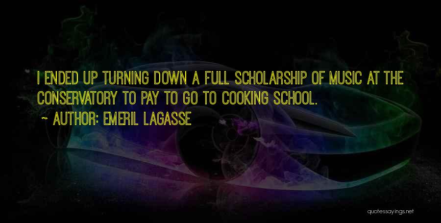 Emeril Lagasse Quotes: I Ended Up Turning Down A Full Scholarship Of Music At The Conservatory To Pay To Go To Cooking School.