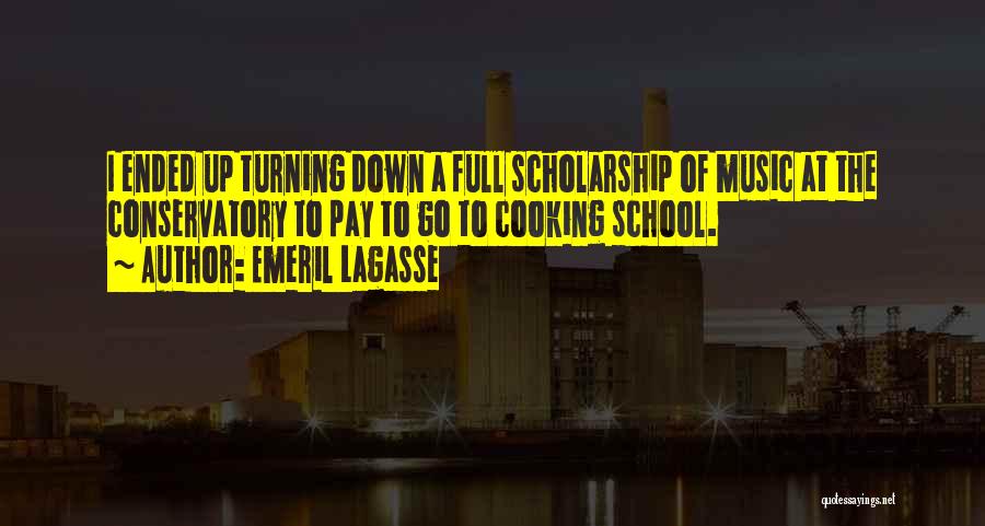 Emeril Lagasse Quotes: I Ended Up Turning Down A Full Scholarship Of Music At The Conservatory To Pay To Go To Cooking School.