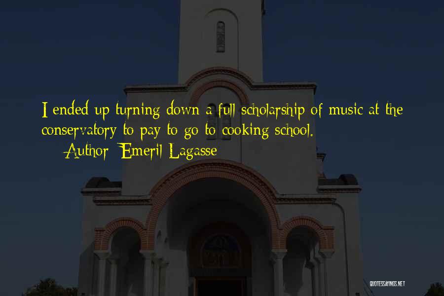 Emeril Lagasse Quotes: I Ended Up Turning Down A Full Scholarship Of Music At The Conservatory To Pay To Go To Cooking School.