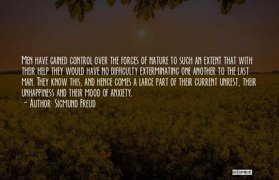 Sigmund Freud Quotes: Men Have Gained Control Over The Forces Of Nature To Such An Extent That With Their Help They Would Have