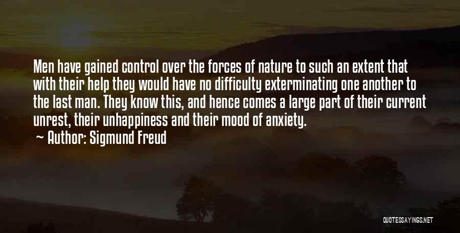 Sigmund Freud Quotes: Men Have Gained Control Over The Forces Of Nature To Such An Extent That With Their Help They Would Have