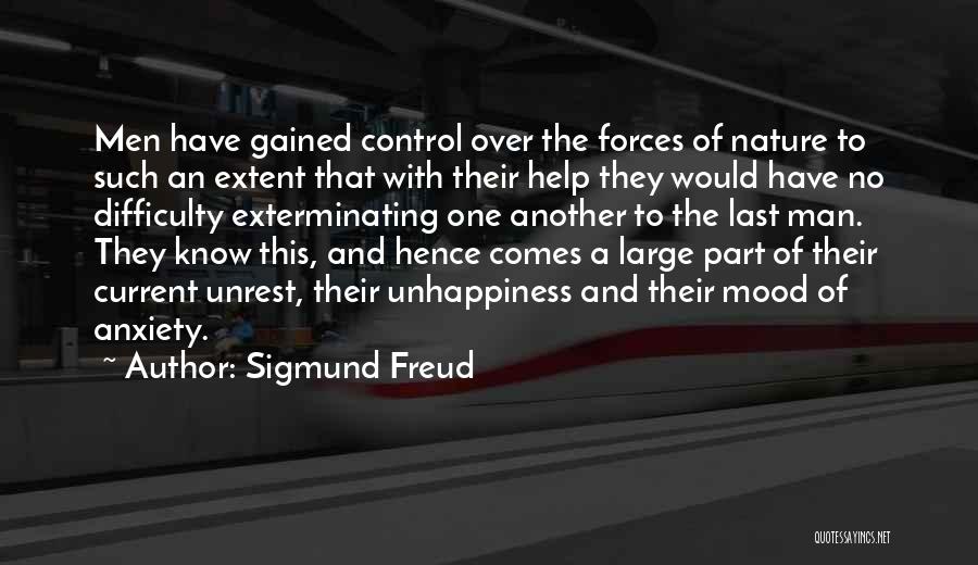 Sigmund Freud Quotes: Men Have Gained Control Over The Forces Of Nature To Such An Extent That With Their Help They Would Have