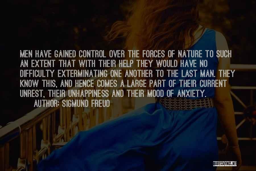 Sigmund Freud Quotes: Men Have Gained Control Over The Forces Of Nature To Such An Extent That With Their Help They Would Have