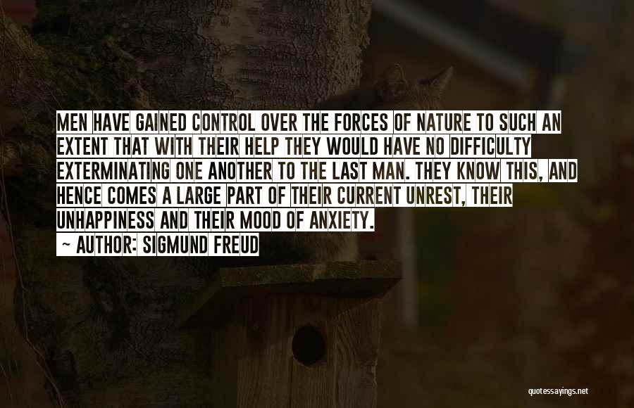 Sigmund Freud Quotes: Men Have Gained Control Over The Forces Of Nature To Such An Extent That With Their Help They Would Have
