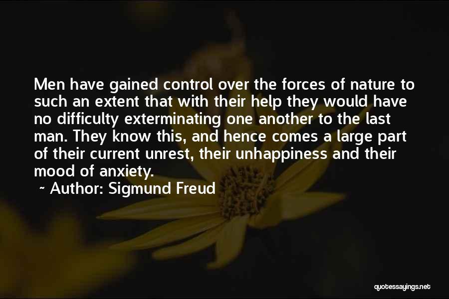Sigmund Freud Quotes: Men Have Gained Control Over The Forces Of Nature To Such An Extent That With Their Help They Would Have