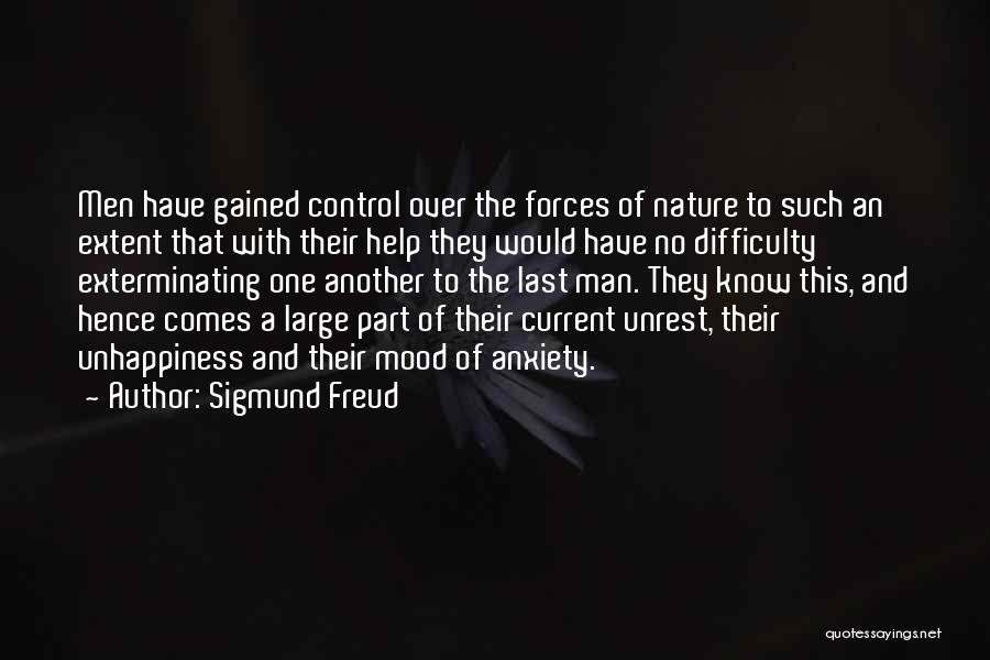 Sigmund Freud Quotes: Men Have Gained Control Over The Forces Of Nature To Such An Extent That With Their Help They Would Have