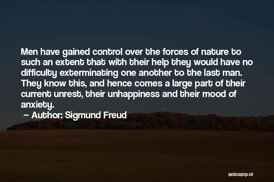 Sigmund Freud Quotes: Men Have Gained Control Over The Forces Of Nature To Such An Extent That With Their Help They Would Have