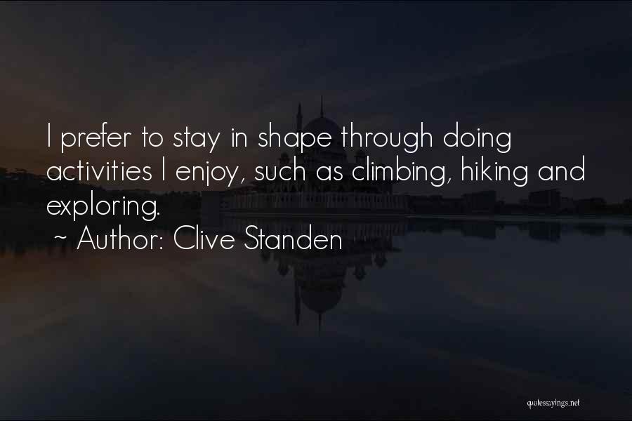 Clive Standen Quotes: I Prefer To Stay In Shape Through Doing Activities I Enjoy, Such As Climbing, Hiking And Exploring.