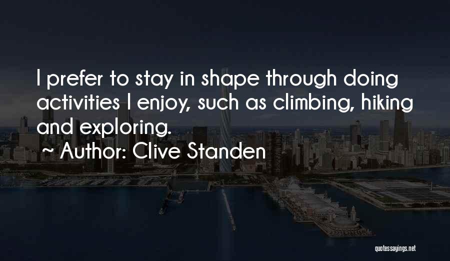 Clive Standen Quotes: I Prefer To Stay In Shape Through Doing Activities I Enjoy, Such As Climbing, Hiking And Exploring.