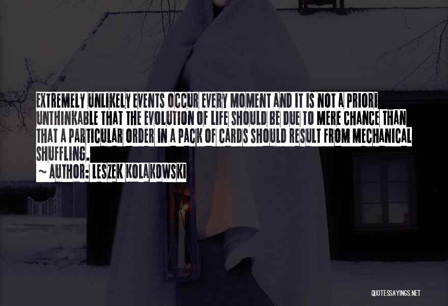 Leszek Kolakowski Quotes: Extremely Unlikely Events Occur Every Moment And It Is Not A Priori Unthinkable That The Evolution Of Life Should Be
