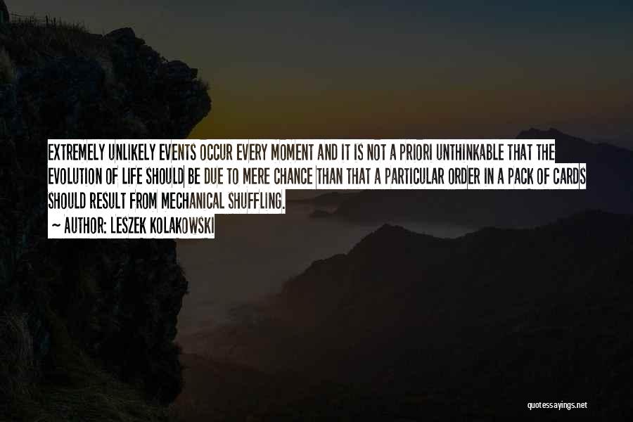 Leszek Kolakowski Quotes: Extremely Unlikely Events Occur Every Moment And It Is Not A Priori Unthinkable That The Evolution Of Life Should Be