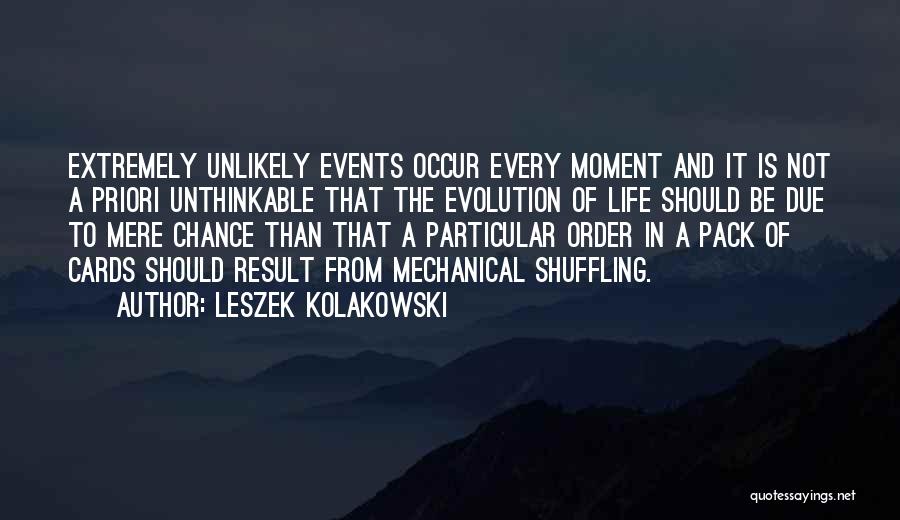 Leszek Kolakowski Quotes: Extremely Unlikely Events Occur Every Moment And It Is Not A Priori Unthinkable That The Evolution Of Life Should Be