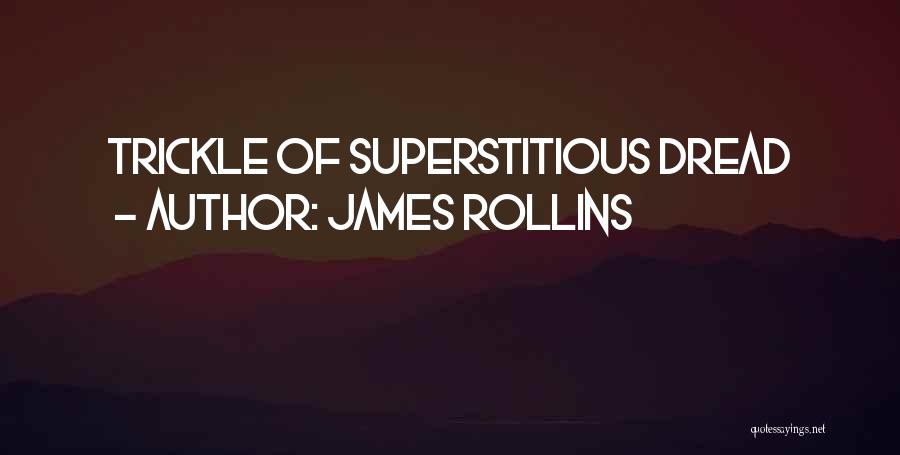James Rollins Quotes: Trickle Of Superstitious Dread