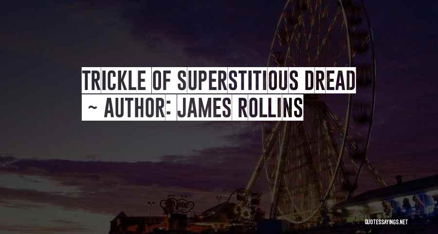 James Rollins Quotes: Trickle Of Superstitious Dread
