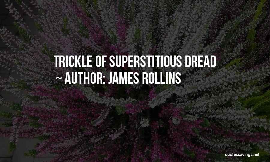 James Rollins Quotes: Trickle Of Superstitious Dread