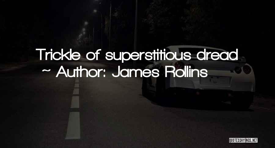 James Rollins Quotes: Trickle Of Superstitious Dread