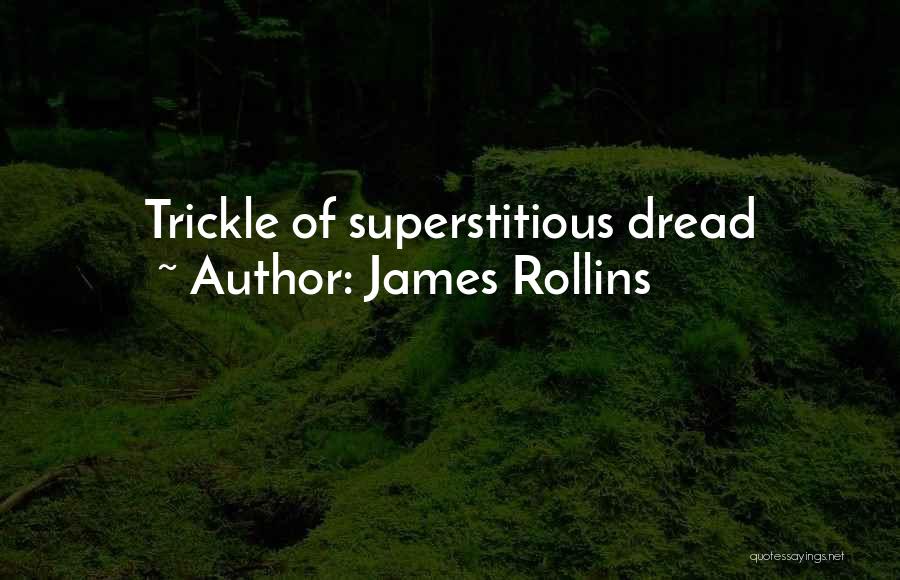 James Rollins Quotes: Trickle Of Superstitious Dread