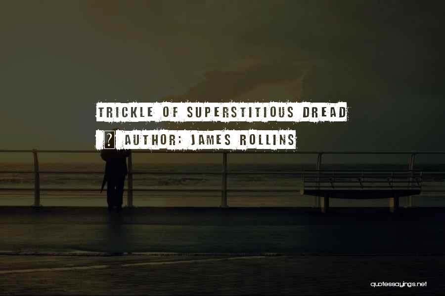 James Rollins Quotes: Trickle Of Superstitious Dread
