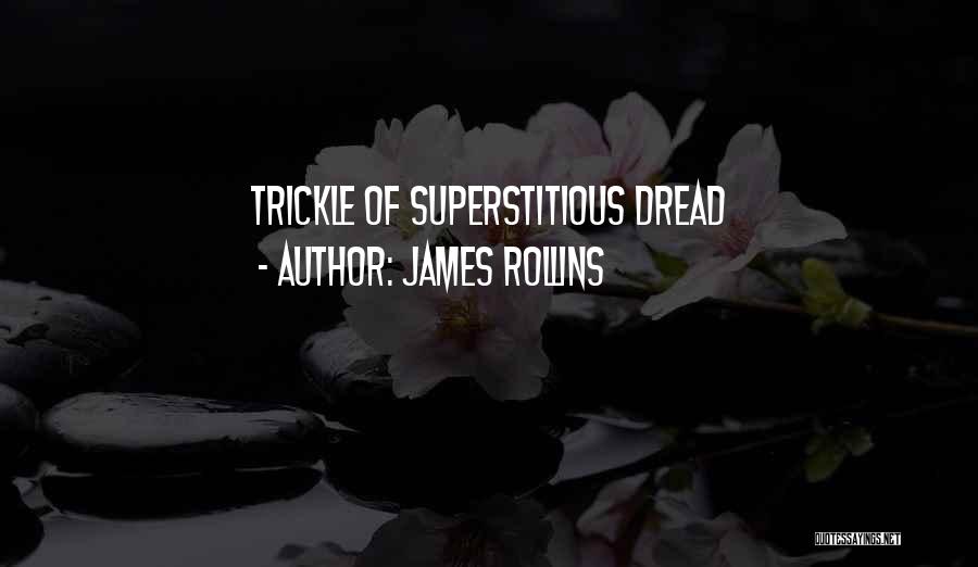 James Rollins Quotes: Trickle Of Superstitious Dread