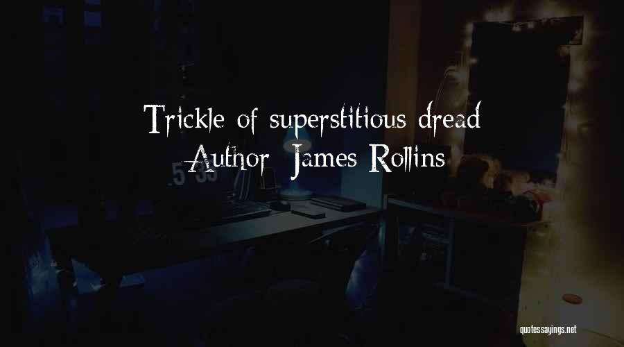James Rollins Quotes: Trickle Of Superstitious Dread