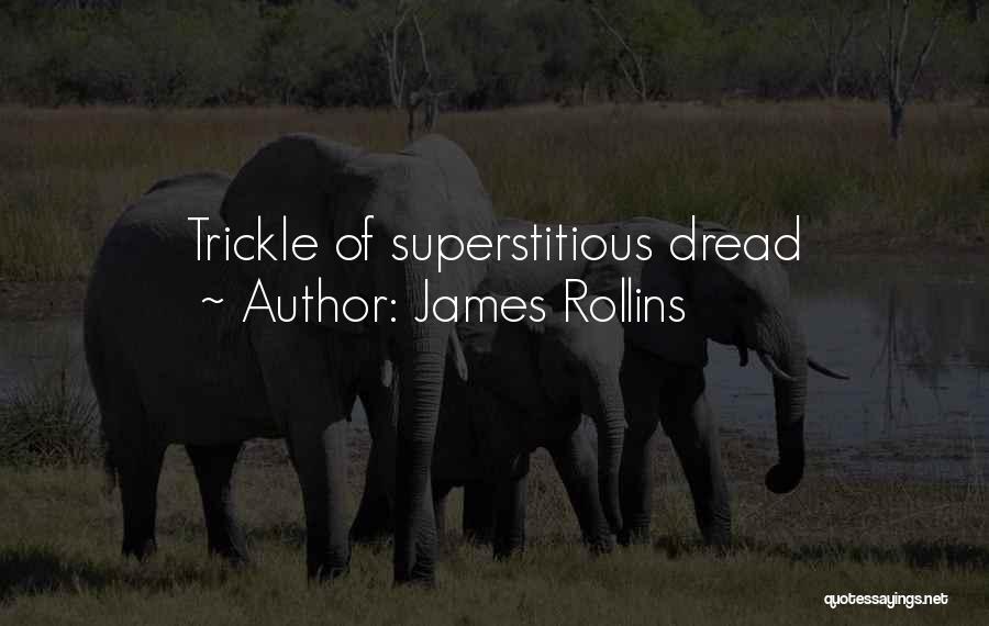 James Rollins Quotes: Trickle Of Superstitious Dread