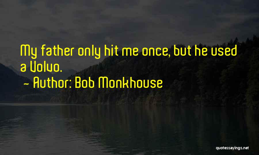 Bob Monkhouse Quotes: My Father Only Hit Me Once, But He Used A Volvo.