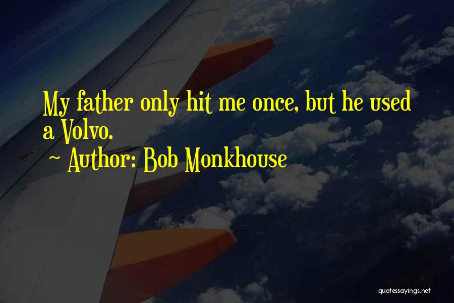 Bob Monkhouse Quotes: My Father Only Hit Me Once, But He Used A Volvo.