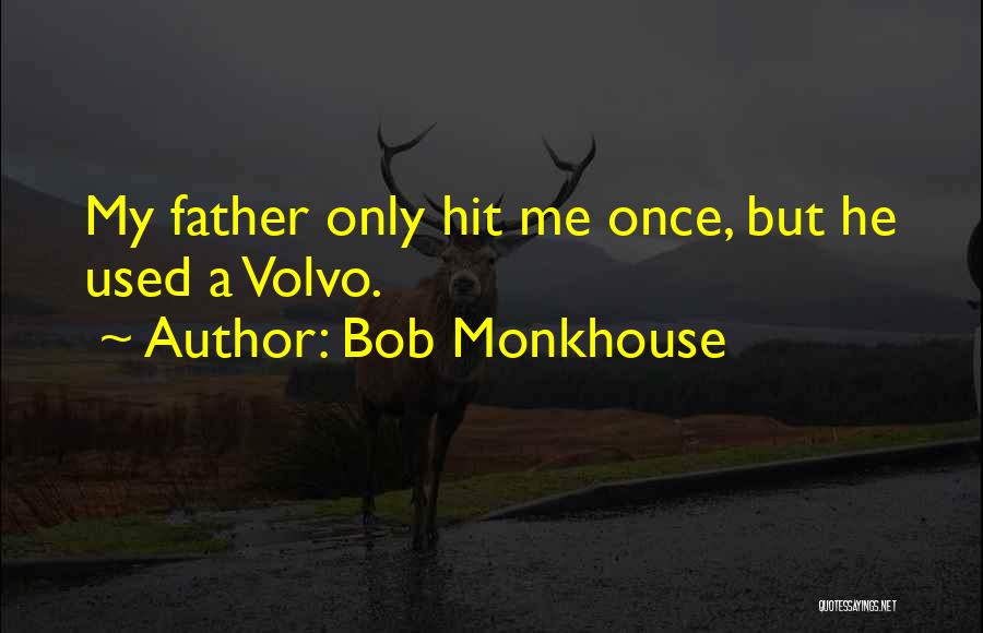 Bob Monkhouse Quotes: My Father Only Hit Me Once, But He Used A Volvo.