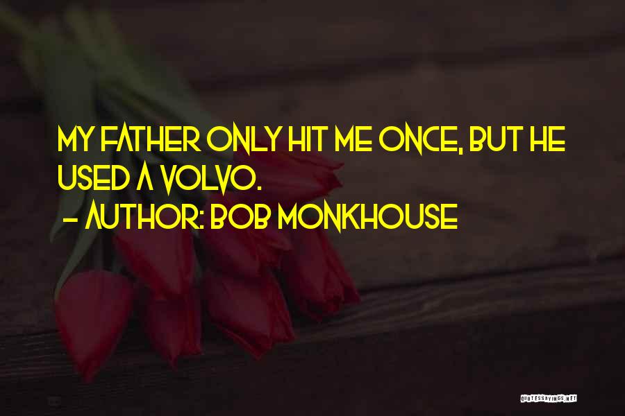 Bob Monkhouse Quotes: My Father Only Hit Me Once, But He Used A Volvo.