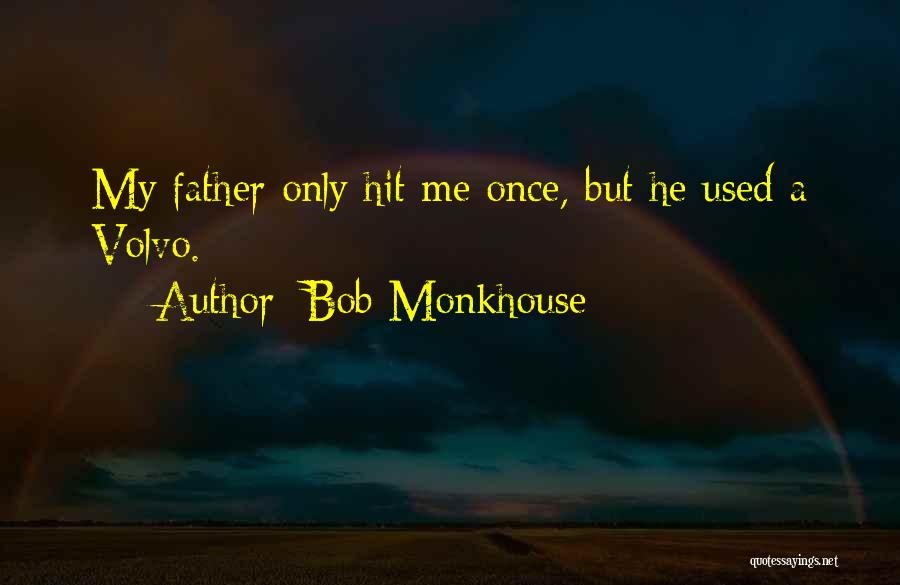 Bob Monkhouse Quotes: My Father Only Hit Me Once, But He Used A Volvo.