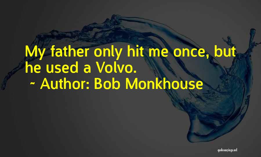 Bob Monkhouse Quotes: My Father Only Hit Me Once, But He Used A Volvo.